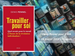 Denis Pennel pour IFMA
18 février 2014 – Vilvorde

Travailler pour soi - Denis Pennel © - 1

 