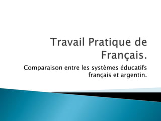 Comparaison entre les systèmes éducatifs
                     français et argentin.
 