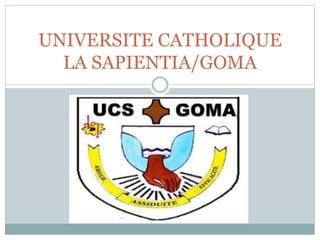 UNIVERSITE CATHOLIQUE
LA SAPIENTIA/GOMA
 