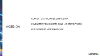 15
CONTEXTE STRUCTUREL DU BIG DATA
L’AVENEMENT DU BIG DATA DANS LES ENTREPRISES
LES PILIERS DE MISE EN OEUVRE
AGENDA
 