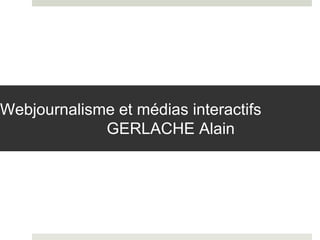 Webjournalisme et médias interactifs
GERLACHE Alain
 