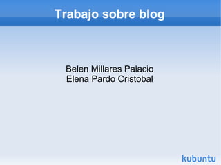 Trabajo sobre blog



 Belen Millares Palacio
 Elena Pardo Cristobal
 