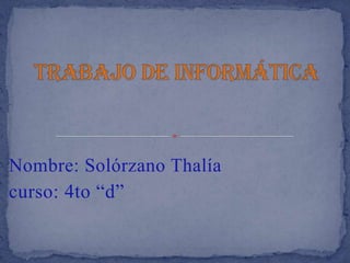Nombre: Solórzano Thalía
curso: 4to “d”
 