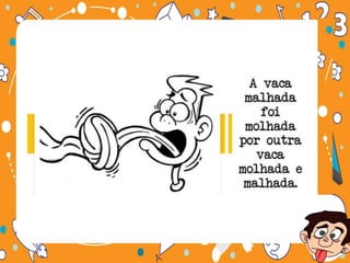  VAMOS BRINCAR DE Trava-línguas