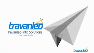 1
Travanleo Info Solutions
Corporate Profile
 