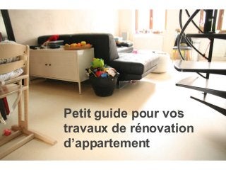 Petit guide pour vos
travaux de rénovation
d’appartement
 