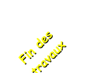 Fin des travaux 