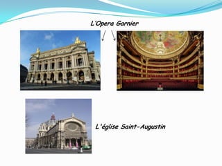 L’Opera Garnier
L'église Saint-Augustin
 
