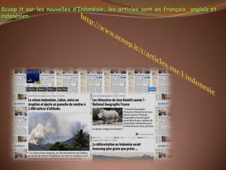 Scoop it sur les nouvelles d’Indonésie, les articles sont en français, anglais et
indonésien
 