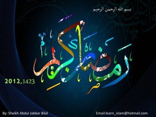 ‫بسم ہللا الرحمن الرحیم‬




 2012,1423


By: Sheikh Abdul Jabbar Bilal    Email:learn_islam@hotmail.com
 