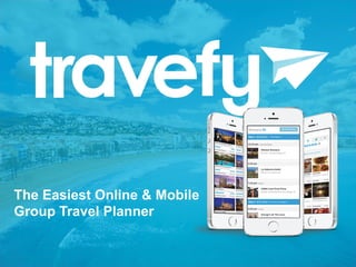 The Easiest Online & Mobile
Group Travel Planner
 