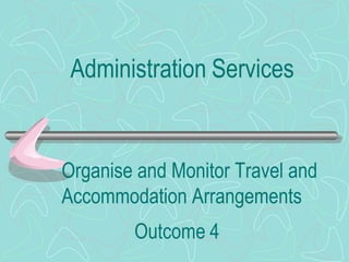 Organise and Monitor Travel and Accommodation Arrangements Outcome   4 Administration   Services 