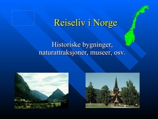 Reiseliv i Norge Historiske bygninger, naturattraksjoner, museer, osv. 