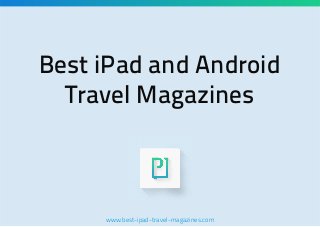 Best iPad and Android
Travel Magazines

www.best-ipad-travel-magazines.com

 