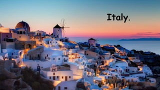 Italy.
Italy.
 