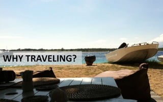 WHY TRAVELING?
 
