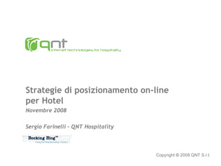 Strategie di posizionamento on-line per Hotel Novembre 2008 Sergio Farinelli – QNT Hospitality Copyright  ©   2008 QNT S.r.l. 