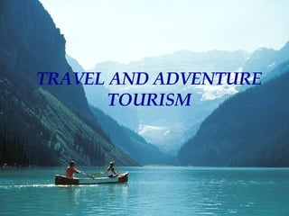 TRAVEL AND ADVENTURE TOURISM 