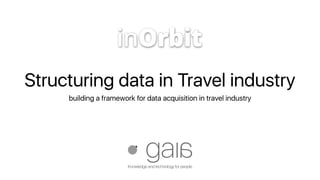 Structuring data in Travel industry
building a framework for data acquisition in travel industry
 