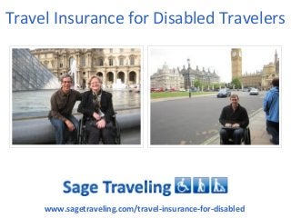 Travel Insurance for Disabled Travelers
www.sagetraveling.com/travel-insurance-for-disabled
 