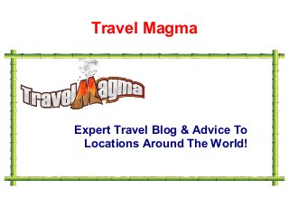 Travel Magma
Expert Travel Blog & Advice To
Locations Around The World!
 