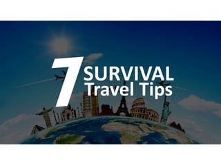 SURVIVAL
Travel Tips
 