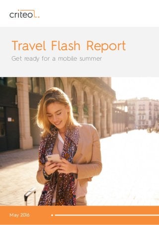 Travel Flash Report
Get ready for a mobile summer
May 2016
 
