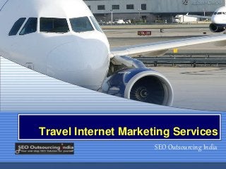 Travel Internet Marketing Services
SEO Outsourcing India
 