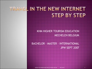 KHM HIGHER TOURISM EDUCATION MECHELEN BELGIUM BACHELOR – MASTER – INTERNATIONAL JPW SEPT 2007 