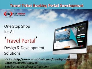 Visit at http://www.axissoftech.com/travel-portal/
Contact No: 09810316788
Email Us at sales@axissoftech.com
 