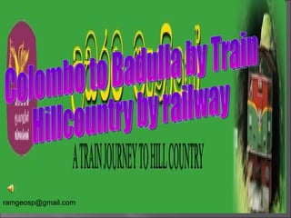 Colombo to Badulla by Train  Hillcountry by railway  ramgeosp@gmail.com  