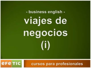 - business english -  viajes de negocios (i) cursos para profesionales 