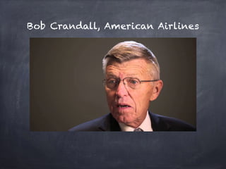 Bob Crandall, American Airlines
 