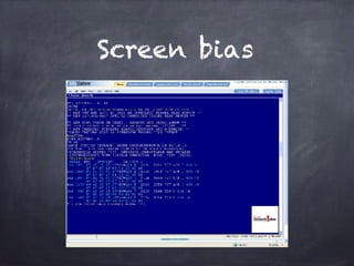 Screen bias
 