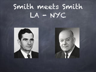 Smith meets Smith
LA - NYC
 