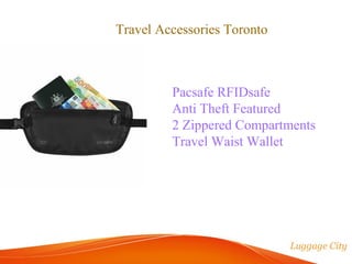 Travel Accessories Toronto 
Pacsafe RFIDsafe 
Anti Theft Featured 
2 Zippered Compartments 
Travel Waist Wallet 
 
