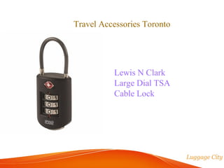 Travel Accessories Toronto 
Lewis N Clark 
Large Dial TSA 
Cable Lock 
 
