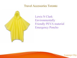 Travel Accessories Toronto 
Lewis N Clark 
Environmentally 
Friendly PEVA material 
Emergency Poncho 
 