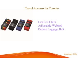 Travel Accessories Toronto 
Lewis N Clark 
Adjustable Webbed 
Deluxe Luggage Belt 
 