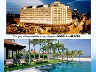 Can you tell me the difference between a HOTEL & a RESORT
 