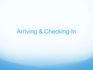 Arriving & Checking-In
 