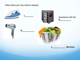 Other Items you may need to request:
I________
H___________
Assistance with the
S__________
L____________ Services
 