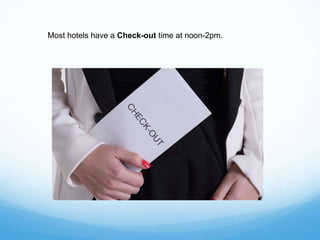 Most hotels have a Check-out time at noon-2pm.
 