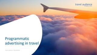 Programmatic
advertising in travel
travel audience - ReachMENA
 