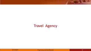 Travel Agency
6/17/2014 Proprietary and Confidential 1
 