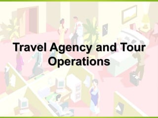 Travel Agency and Tour
Operations
 