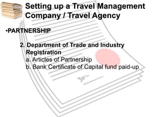 Setting up a Travel Management 
Company / Travel Agency 
•PARTNERSHIP 
2. Department of Trade and Industry 
Registration 
...