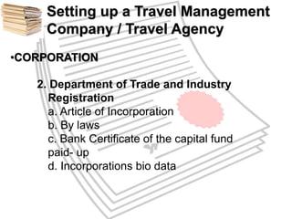 Setting up a Travel Management 
Company / Travel Agency 
•CORPORATION 
2. Department of Trade and Industry 
Registration 
...
