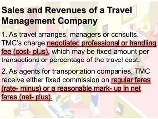 Sales and Revenues of a Travel 
Management Company 
1. As travel arranges, managers or consults, 
TMC’s charge negotiated ...