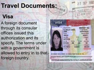 Travel Documents: 
Visa 
A foreign document 
through its consular 
offices issued this 
authorization and its 
specify. Th...